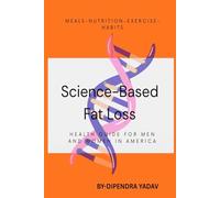 Science-Based Fat Loss: The Evidence-Based Guide to Permanent Fat Loss for Busy American Men and Women/ nutrition/diet/exercise/ best seller