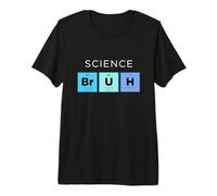 Science Bruh Tableau périodique drôle des éléments Science T-Shirt Haut de Gamme