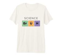 Science Bruh Tableau périodique drôle des éléments Science T-Shirt Haut de Gamme