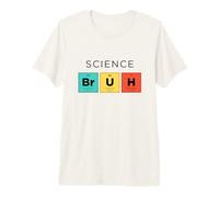 Science Bruh Tableau périodique drôle des éléments Science T-Shirt Haut de Gamme