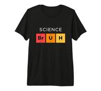 Science Bruh Tableau périodique drôle des éléments Science T-Shirt Haut de Gamme