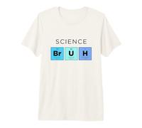 Science Bruh Tableau périodique drôle des éléments Science T-Shirt Haut de Gamme