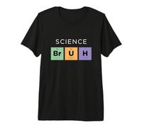 Science Bruh Tableau périodique drôle des éléments Science T-Shirt Haut de Gamme