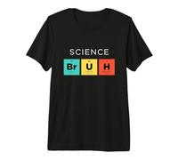Science Bruh Tableau périodique drôle des éléments Science T-Shirt Haut de Gamme