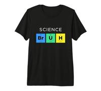 Science Bruh Tableau périodique drôle des éléments Science T-Shirt Haut de Gamme