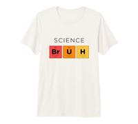 Science Bruh Tableau périodique drôle des éléments Science T-Shirt Haut de Gamme
