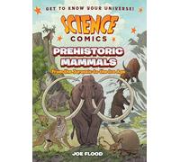 Science Comics: Prehistoric Mammals: From the Jurassic to the Ice Age