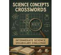 Science Concepts Crosswords: Intermediate Science Vocabulary Challenge: STEM Crossword Puzzles to Reinforce Scientific Terms, Experiments, and Core Concepts for Grades 6-9