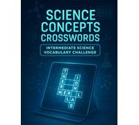 Science Concepts Crosswords: Intermediate Science Vocabulary Challenge: STEM Crossword Puzzles to Reinforce Scientific Terms, Experiments, and Core Concepts for Grades 6-9