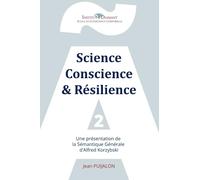 Science, Conscience & Résilience, tome 2: Enseignements et Apprentissages de la Sémantique Générale d'Alfred Korzybski
