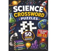Science Crossword for Kids ages 10-12: 50 Super-Smart Puzzles Covering Space, Animals, Chemistry, and More! Master the Mysteries of Science! Fun and Educational!