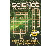 Science Crossword Puzzles Book - Humor Edition: Over 50 Hilarious and Brainy Crosswords with Playful Clues and Funny Definitions for Curious Science Lovers of All Ages