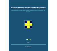 Science Crossword Puzzles for Beginners: 300 Easy Quizzes on Biology, Space, Chemistry and Nature to Build Your Vocabulary, with Answer Key