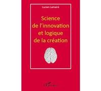 Science de l'innovation et logique de la création - Lucien Lamaire - L'harmattan - broché - Etude