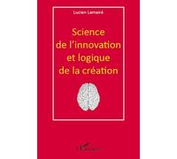 Lucien Lamaire – Science de l'innovation et logique de la création – Étude – Broché