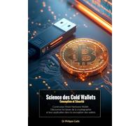 Science des Cold Wallets: Conception et Sécurité: Construisez Votre Hardware Wallet. Découvrez les bases de la cryptographie et leur application dans la conception des wallets.