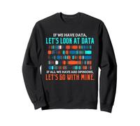 Science des données Humour Regarder Les données sur Les Opinions statistiques Sweatshirt