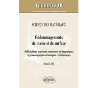 SCIENCE DES MATÉRIAUX - Endommagements de masse et de surface - Sollicitations massiques monotones et dynamiques. Agressions physico-chimiques et mécaniques (Niveau C) - Bernard Lamy - Ellipses - broc