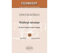 SCIENCE DES MATÉRIAUX- Métallurgie mécanique - Du microscopique au macroscopique - Niveau B et C - 2e édition