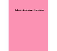 Science Discovery Notebook: Unlocking the Mysteries of the Universe Through In-Depth Investigations and Experiments
