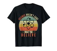 Science Doesn't Care What You Believe Professeur T-Shirt