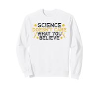 Science Doesn't Care What You Believe Sweatshirt