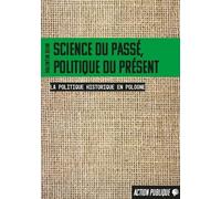 Science du passé, politique du présent : La politique historique en Pologne