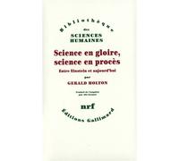 Science en gloire, science en procès Entre Einstein et aujourd'hui - Gerald James Holton - Gallimard - broché - Livre