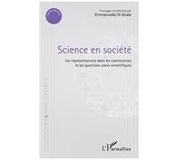 Science En Société - Les Représentations Dans Les Controverses Et Les Questions Socio-Scientifiques