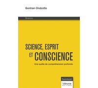 Science, esprit et conscience Une quête de compréhension profonde - Gontran Ondzotto - Verone Eds - broché - Récit
