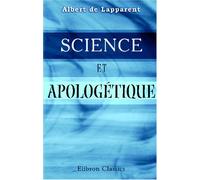 Science et Apologétique: Conférences faites à l'Institut Catholique de Paris. Mai - juin 1905