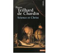 Science et Christ, Oeuvres - Pierre Teilhard de Chardin - Points - Poche - Essai