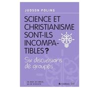 Science Et Christianisme Sont-Ils Incompatibles ? - Six Discussions De Groupes