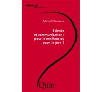 Science et communication : pour le meilleur ou pour le pire ? - Michel Claessens - Quae - broché - Essai