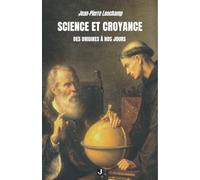 SCIENCE ET CROYANCE: DES ORIGINES À NOS JOURS