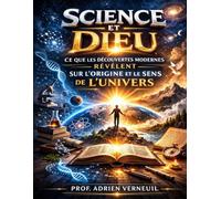 Science et Dieu: Ce que les découvertes modernes révèlent sur l’origine et le sens de l’univers