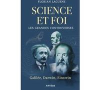 Science et foi, les grandes controverses: Galilée, Darwin, Einstein