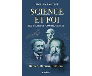 Science et foi, les grandes controverses: Galilée, Darwin, Einstein