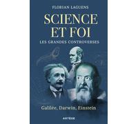 Science et foi, les grandes controverses Galilée, Darwin, Einstein - Florian Laguens - Artege - broché - Essai