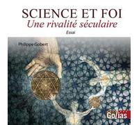 SCIENCE ET FOI : Une rivalité séculaire