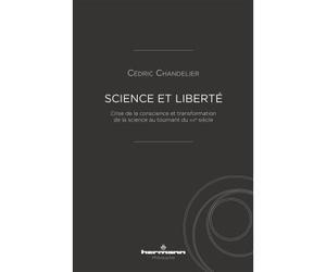 Science et liberté Crise de la conscience et transformation de la science au tournant du XXe siècle - Cédric Chandelier - Hermann - broché - Essai