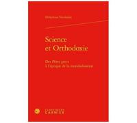 Science Et Orthodoxie - Des Pères Grecs À L'époque De La Mondialisation