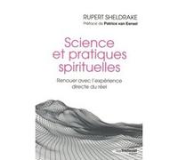 Science et pratiques spirituelles Rupert Sheldrake (Auteur), Patrice Van Eersel (Préface), Olivier Vinet (Traduction)