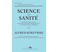 Science et Sanité: Une Introduction Aux Systèmes Non-Aristotéliciens Et À La Sémantique Générale: ne Introduction Aux Systèmes Non-Aristotéliciens Et À La Sémantique Générale