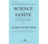 Science et Sanité: Une Introduction Aux Systèmes Non-Aristotéliciens Et À La Sémantique Générale: ne Introduction Aux Systèmes Non-Aristotéliciens Et À La Sémantique Générale