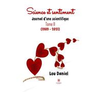 Science et sentiment Journal d'une scientifique Tome II (1989 - 2021) - Lou Daniel - Le Lys Bleu - broché - Témoignage