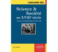 Science & Société Au Xviiie Siècle En France Et En Grande-Bretagne De 1687 À 1789 - Synthèse Et Documents