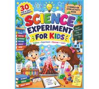 Science Experiment for Kids: 30 Fun and Easy Hands-On STEM Activities to Explore, Experiment, Discover, Learn, and Build Scientific Thinking Skills...