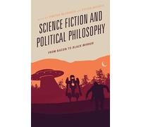Science Fiction and Political Philosophy: From Bacon to Black Mirror