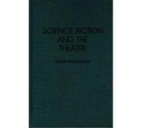 Science Fiction and the Theatre, Contributions to the Study of Science Fiction and Fantasy Ralph Willingham (Auteur)